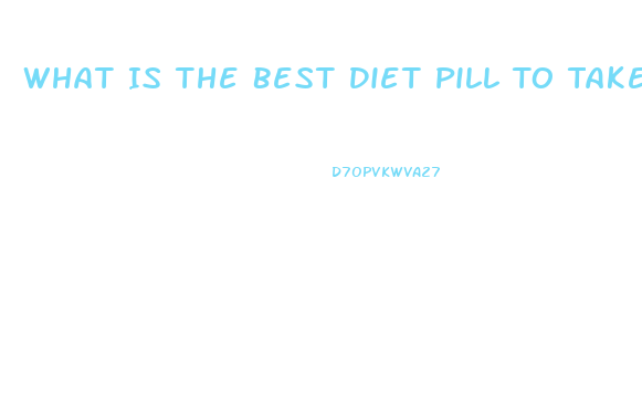 What Is The Best Diet Pill To Take For Women