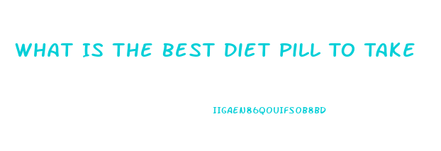 What Is The Best Diet Pill To Take