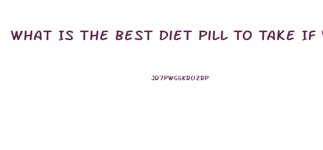 What Is The Best Diet Pill To Take If You Have High Blood Pressure