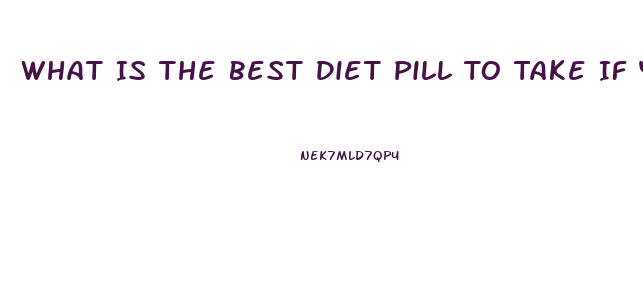 What Is The Best Diet Pill To Take If You Have High Blood Pressure