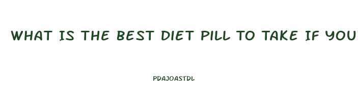 What Is The Best Diet Pill To Take If You Have High Blood Pressure