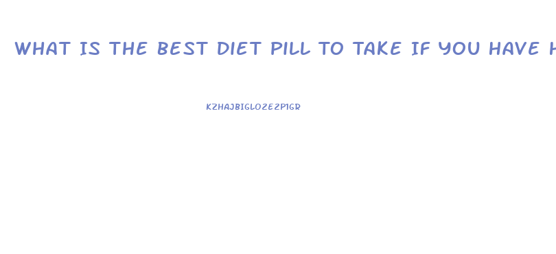 What Is The Best Diet Pill To Take If You Have High Blood Pressure