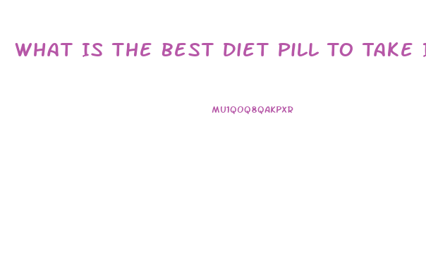 What Is The Best Diet Pill To Take If You Have High Blood Pressure