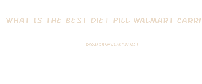 What Is The Best Diet Pill Walmart Carries