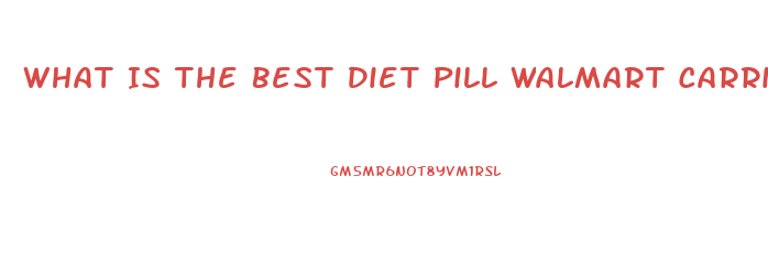 What Is The Best Diet Pill Walmart Carries