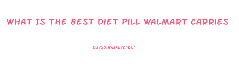 What Is The Best Diet Pill Walmart Carries