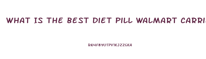 What Is The Best Diet Pill Walmart Carries