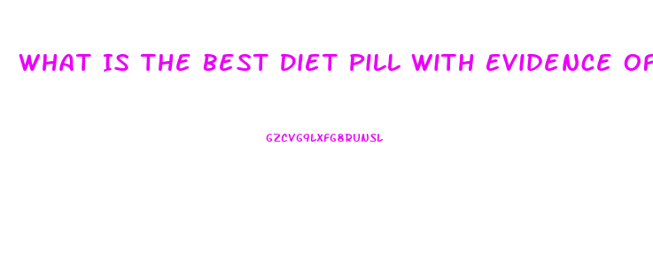 What Is The Best Diet Pill With Evidence Of Working