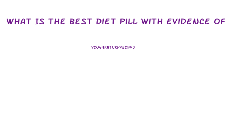 What Is The Best Diet Pill With Evidence Of Working