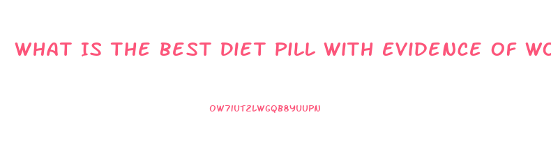 What Is The Best Diet Pill With Evidence Of Working