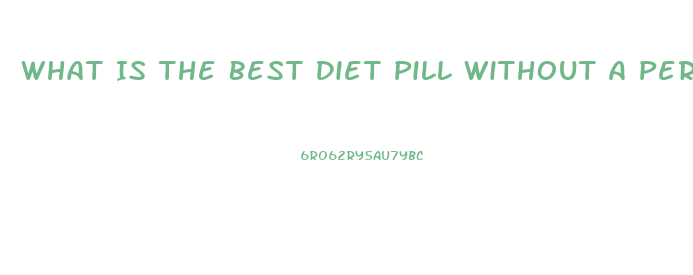 What Is The Best Diet Pill Without A Perscription