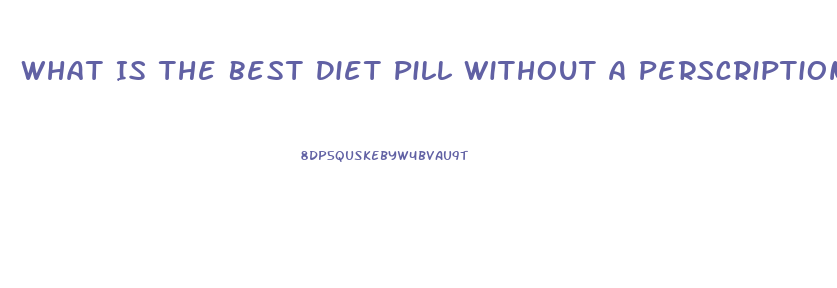 What Is The Best Diet Pill Without A Perscription