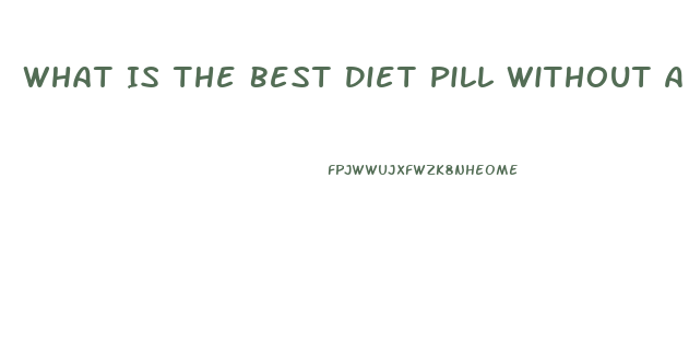 What Is The Best Diet Pill Without A Perscription