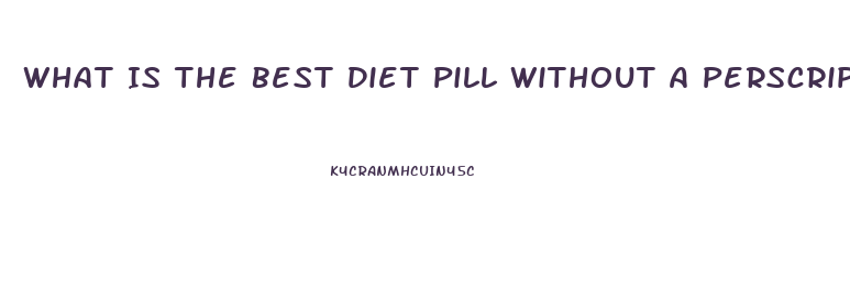 What Is The Best Diet Pill Without A Perscription