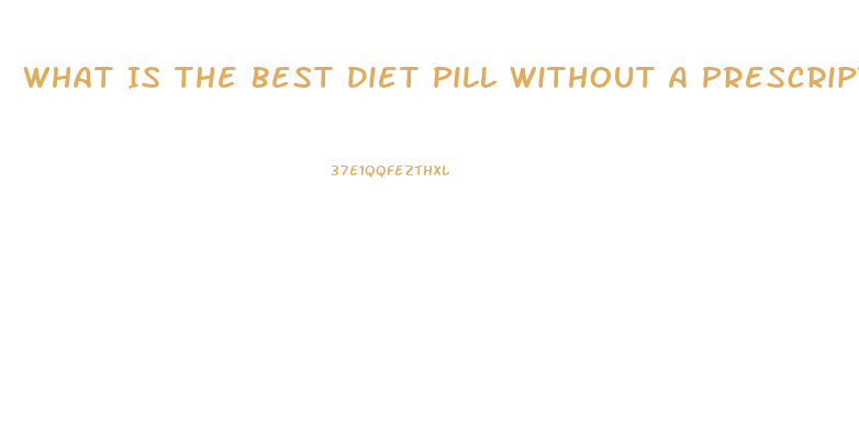 What Is The Best Diet Pill Without A Prescription