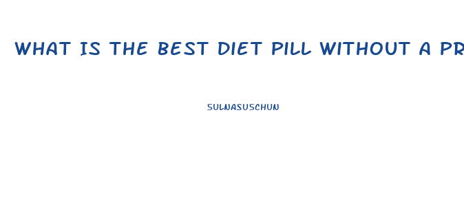 What Is The Best Diet Pill Without A Prescription