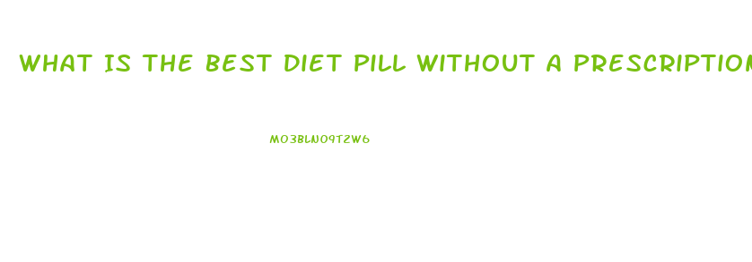 What Is The Best Diet Pill Without A Prescription