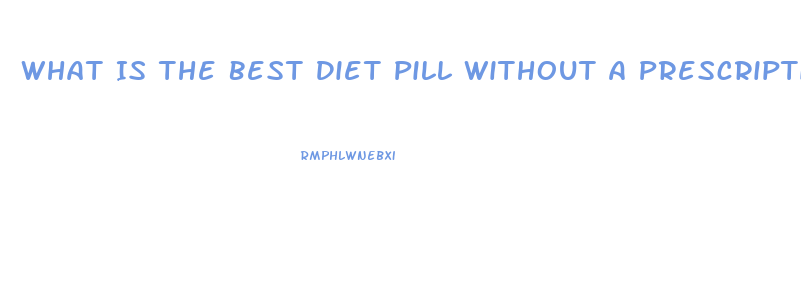 What Is The Best Diet Pill Without A Prescription