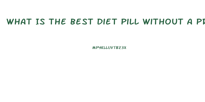 What Is The Best Diet Pill Without A Prescription