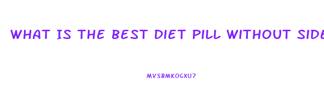 What Is The Best Diet Pill Without Side Effects