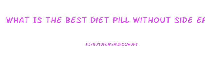 What Is The Best Diet Pill Without Side Effects