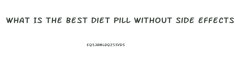 What Is The Best Diet Pill Without Side Effects