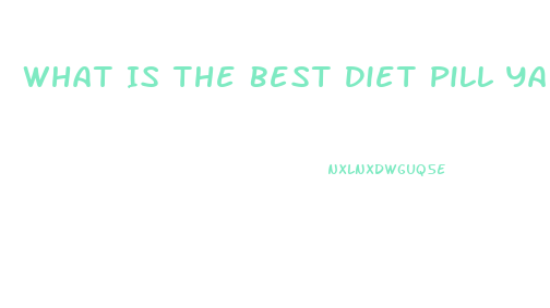 What Is The Best Diet Pill Yahoo Answers