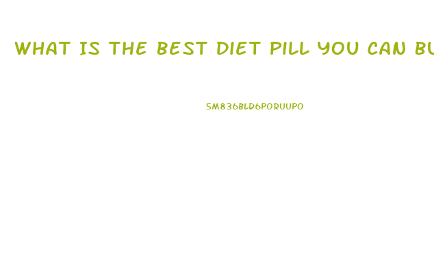 What Is The Best Diet Pill You Can Buy In Stores