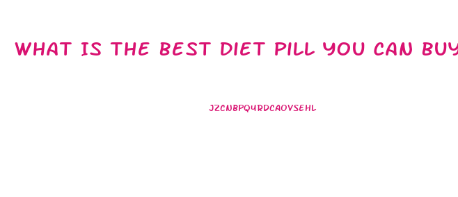 What Is The Best Diet Pill You Can Buy In Stores