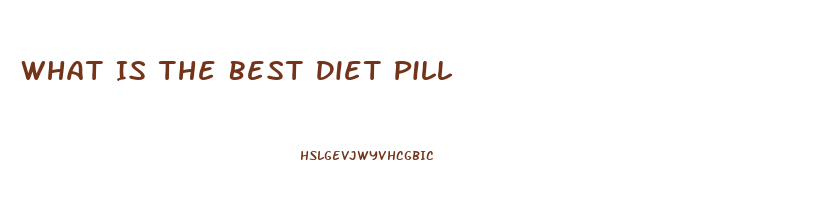 What Is The Best Diet Pill