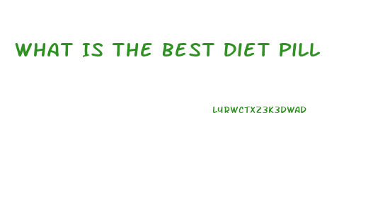 What Is The Best Diet Pill