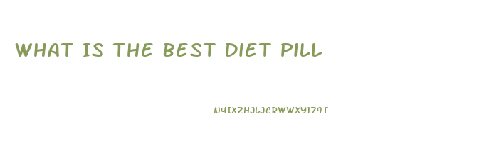 What Is The Best Diet Pill