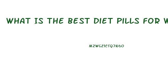 What Is The Best Diet Pills For Weight Loss