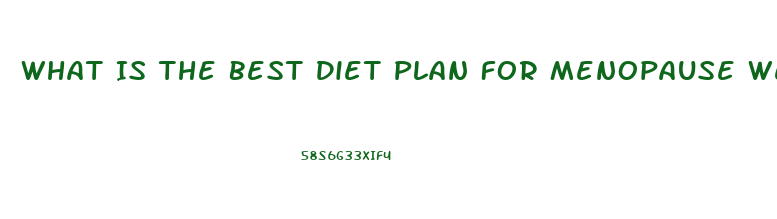 What Is The Best Diet Plan For Menopause Weight Loss