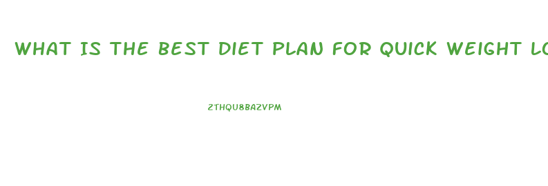What Is The Best Diet Plan For Quick Weight Loss