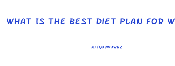 What Is The Best Diet Plan For Weight Loss