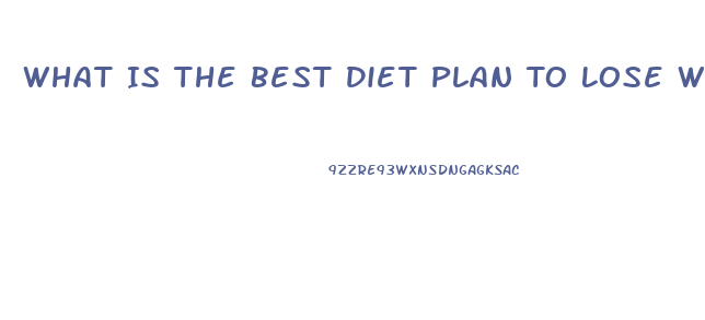 What Is The Best Diet Plan To Lose Weight