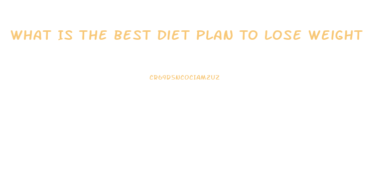 What Is The Best Diet Plan To Lose Weight