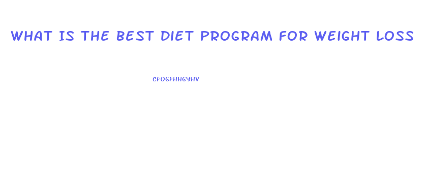 What Is The Best Diet Program For Weight Loss
