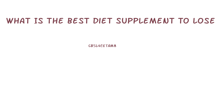 What Is The Best Diet Supplement To Lose Weight