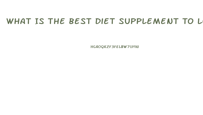 What Is The Best Diet Supplement To Lose Weight