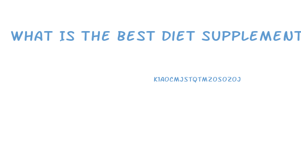 What Is The Best Diet Supplement To Lose Weight