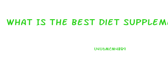 What Is The Best Diet Supplement To Lose Weight