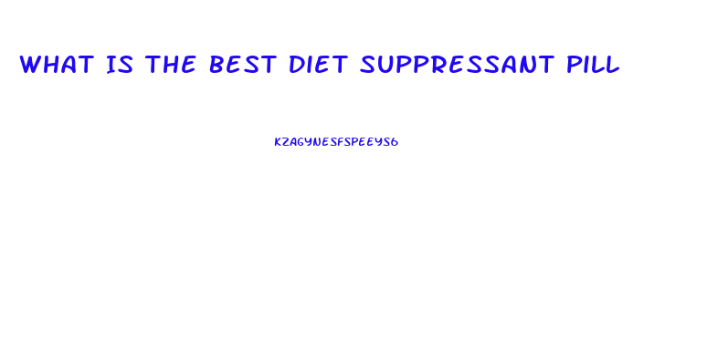 What Is The Best Diet Suppressant Pill