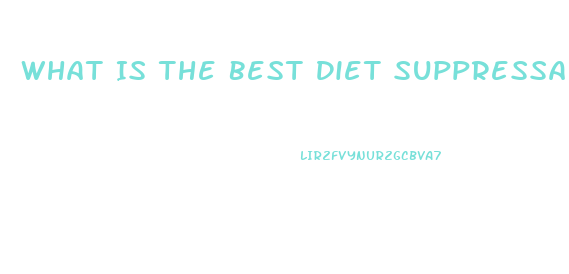 What Is The Best Diet Suppressant Pill