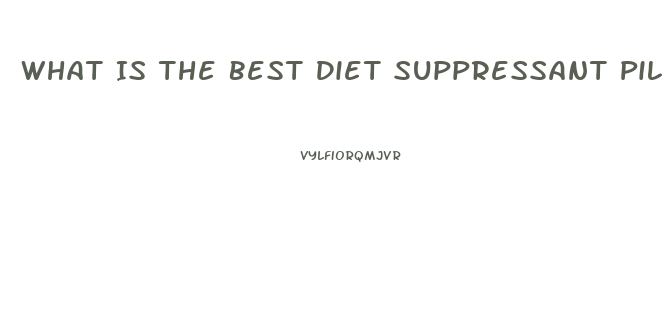 What Is The Best Diet Suppressant Pill