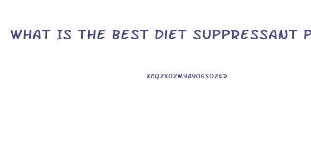 What Is The Best Diet Suppressant Pill