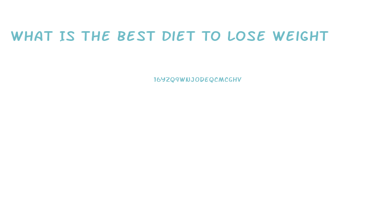 What Is The Best Diet To Lose Weight