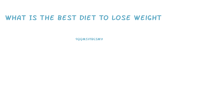 What Is The Best Diet To Lose Weight