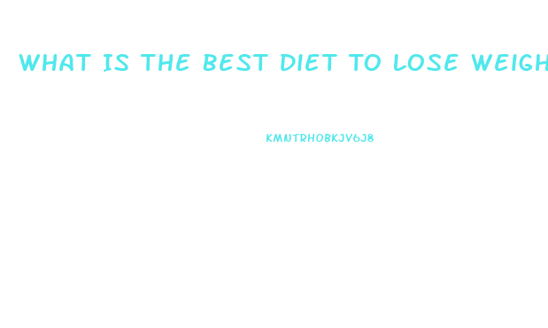 What Is The Best Diet To Lose Weight Fast